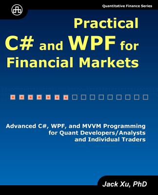 Practical C# and WPF for Financial Markets: Advanced C#, WPF, and MVVM Programming for Quant Developers/Analysts and Individual Traders Cover Image