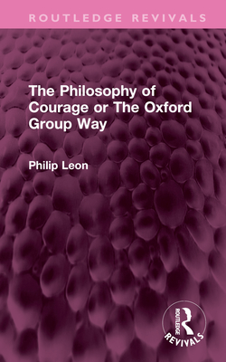 The Philosophy of Courage or the Oxford Group Way (Routledge Revivals)