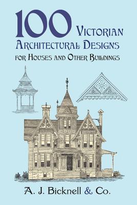 100 Victorian Architectural Designs for Houses and Other Buildings (Dover Pictorial Archives) Cover Image