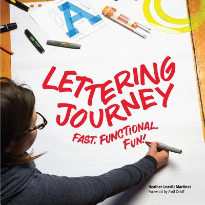 Lettering Journey: Fast. Functional. Fun! By Heather Leavitt Martinez, Avril Orloff (Foreword by), Guido Neuland (Other) Cover Image
