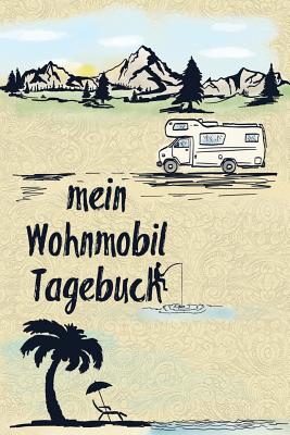 Mein Wohnmobil Tagebuch: Ein Reisetagebuch Zum Selber Schreiben Für Den Nächsten Wohnmobil, Reisemobil, Camper, Caravan, Womo Und RV Road Trip By Lina Goldbrand Cover Image
