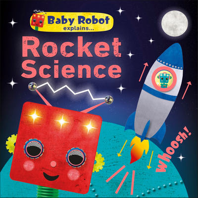 Baby Robot Explains... Rocket Science: Big ideas for little learners Cover Image