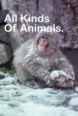 All Kinds Of Animals: beautiful pictures of animals By Brian Joseph Wangenheim Cover Image