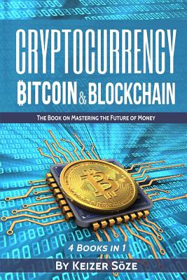 Cryptocurrency: Bitcoin & Blockchain: 4 Books in 1: Bitcoin Blueprint, Invest in Digital Gold, Blockchain for Beginners, Mastering Blo Cover Image