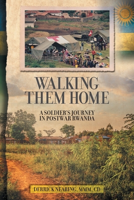 Walking Them Home: A Soldier's Journey in Postwar Rwanda By Derrick Nearing Cover Image