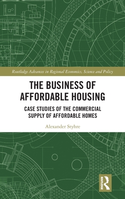 The Business of Affordable Housing: Case Studies of the Commercial Supply of Affordable Homes (Routledge Advances in Regional Economics)