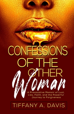 Confessions of the Other Woman: A Provocative Memoir of Lust, Lies, Faith, and the Powerful Journey to Forgiveness By Bernice Barber (Editor), Tiffany a. Davis Cover Image