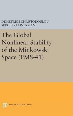 The Global Nonlinear Stability of the Minkowski Space (Pms-41) (Princeton Mathematical #51) By Demetrios Christodoulou, Sergiu Klainerman Cover Image