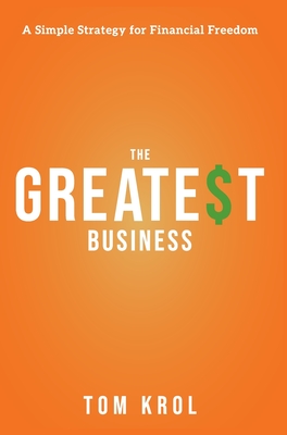 The Greatest Business: A Simple Strategy for Financial Freedom Cover Image