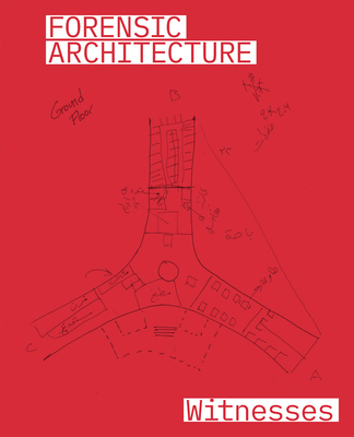 Forensic Architecture: Witnesses By Christina Varvia (Editor), Lærke Rydal Jørgensen (Editor), Mette Marie Kallehauge (Editor) Cover Image
