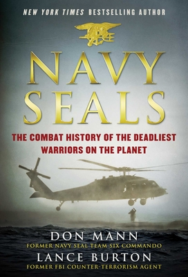 Navy SEALs: The Combat History of the Deadliest Warriors on the Planet By Don Mann, Lance Burton Cover Image