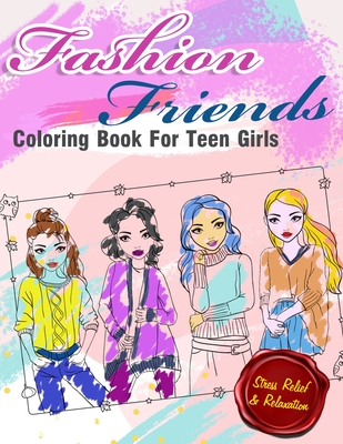 Fashion Friends Coloring Book For Teens Girls: Gorgeous Coloring Pages For  Girls and Kids With Gorgeous Beauty Fashion Style & Other Cute Designs Pape  (Paperback)