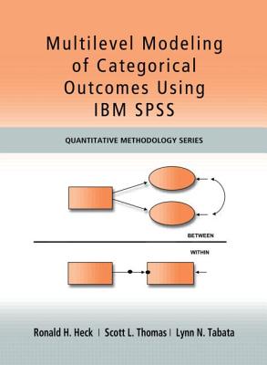 Multilevel Modeling of Categorical Outcomes Using IBM SPSS (Quantitative Methodology) By Ronald H. Heck, Scott Thomas, Lynn Tabata Cover Image