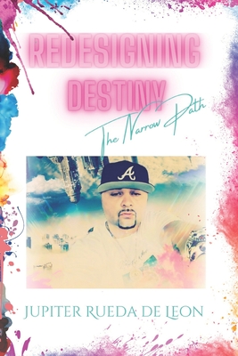 Redesigning Destiny: The Narrow Path By Jupiter Rueda de Leon Cover Image