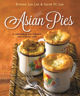 Asian Pies: A Collection of Pies and Tarts with an Asian Twist Cover Image