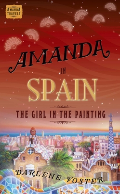 Amanda in Spain: The Girl in the Painting (An Amanda Travels Adventure #2) By Darlene Foster Cover Image