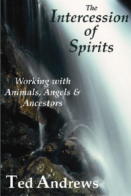 The Intercession of Spirits: Working with Animals, Angels & Ancestors Cover Image