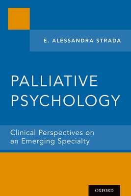 Palliative Psychology: Clinical Perspectives on an Emerging Specialty By E. Alessandra Strada Cover Image