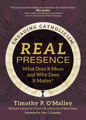 Real Presence: What Does It Mean and Why Does It Matter? Cover Image