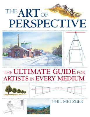 The Art of Perspective: The Ultimate Guide for Artists in Every Medium By Phil Metzger Cover Image