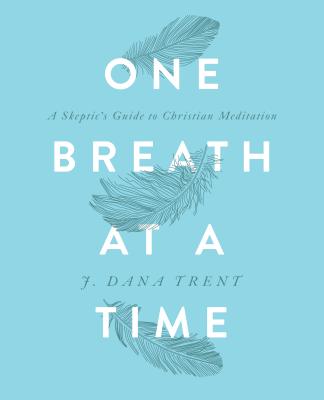 One Breath At A TIme: A Skeptic's Guide to Christian Meditation By J. Dana Trent Cover Image