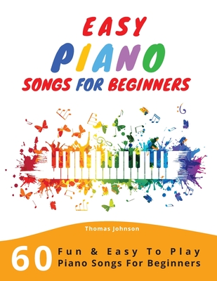 Easy Piano Songs For Beginners 60 Fun Easy To Play Piano Songs For Beginners Paperback Nowhere Bookshop