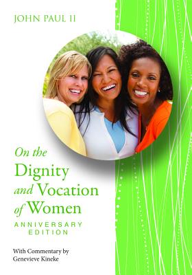 Dignity & Voc of Women Anniv Ed By John Paul II, Genevieve Kineke (Commentaries by) Cover Image