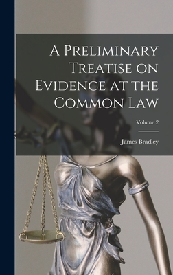 A Preliminary Treatise on Evidence at the Common Law; Volume 2 By James Bradley 1831-1902 Thayer Cover Image