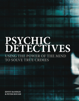 Psychic Detectives: Using the Power of the Mind to Solve True Crimes By Jenny Randles, Peter Hough Cover Image