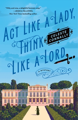 Act Like a Lady, Think Like a Lord: A Mystery (Lady Petra Inquires) By Celeste Connally Cover Image