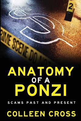 Anatomy of a Ponzi Scheme: Scams Past and Present By Colleen Cross Cover Image