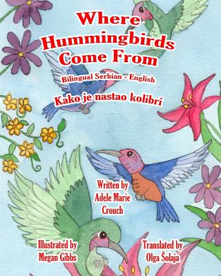Where Hummingbirds Come From Bilingual Serbian English By Adele Marie Crouch, Megan Gibbs (Illustrator), Olga Solaja (Translator) Cover Image