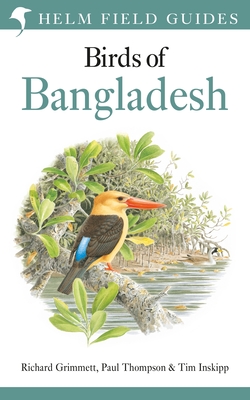 Field Guide to the Birds of Bangladesh (Helm Field Guides) By Richard Grimmett, Paul Thompson, Tim Inskipp Cover Image