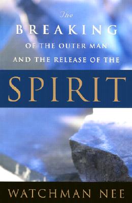 Breaking of the Outer Man and Release of the Spirit By Watchman Nee Cover Image