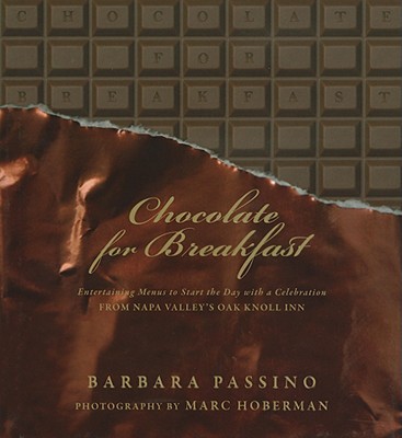 Chocolate for Breakfast: Entertaining Menus to Start the Day with a Celebration from Napa Valley's Oak Knoll Inn Cover Image