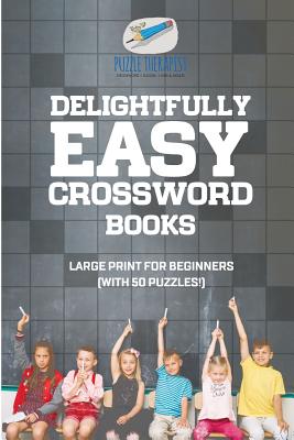 Delightfully Easy Crossword Books Large Print for Beginners (with 50 puzzles!) By Puzzle Therapist Cover Image