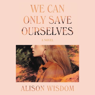 We Can Only Save Ourselves By Alison Wisdom, Jesse Vilinsky (Read by) Cover Image