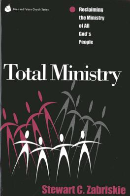 Total Ministry: Reclaiming the Ministry of All of God's People (Once and Future Church)
