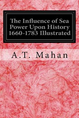 The Influence of Sea Power Upon History 1660-1783 Illustrated Cover Image