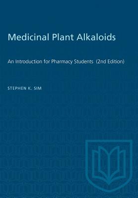 Medicinal Plant Alkaloids: An Introduction for Pharmacy Students (2nd Edition) (Heritage) Cover Image