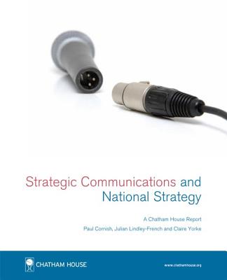 Strategic Communications and National Security (Chatham House Report) By Paul Cornish, Julian Lindley-French, Claire Yorke Cover Image