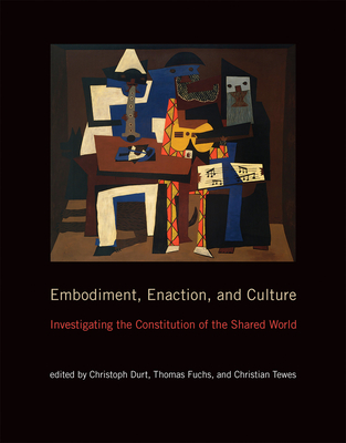 Embodiment, Enaction, and Culture: Investigating the Constitution of the Shared World By Christoph Durt (Editor), Thomas Fuchs (Editor), Christian Tewes (Editor) Cover Image