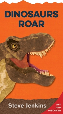 Dinosaurs Roar Shaped Board Book with Lift-the-Flaps: Lift-the-Flap and Discover By Steve Jenkins, Steve Jenkins (Illustrator) Cover Image