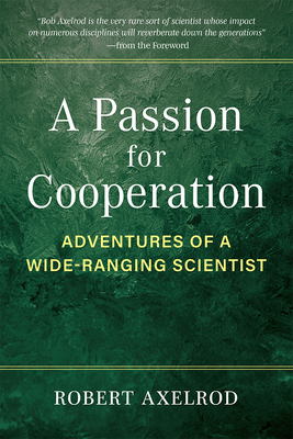 A Passion for Cooperation: Adventures of a Wide-Ranging Scientist (Campus Voices: Stories of Excellence from the University of Michigan) Cover Image
