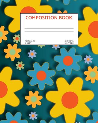Composition Book: Flowers; wide ruled; 50 sheets/100 pages; 8 x 10 By Atkins Avenue Books Cover Image