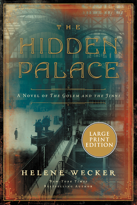 The Hidden Palace: A Novel of the Golem and the Jinni By Helene Wecker Cover Image