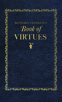 Benjamin Franklin's Book of Virtues (Books of American Wisdom)