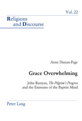 Grace Overwhelming: John Bunyan, the Pilgrim's Progress and the Extremes of the Baptist Mind (Religions and Discourse #22) By James M. M. Francis (Editor), Anne Dunan-Page Cover Image