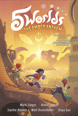 5 Worlds Book 4: The Amber Anthem By Mark Siegel, Alexis Siegel, Xanthe Bouma (Illustrator), Matt Rockefeller (Illustrator), Boya Sun (Illustrator) Cover Image