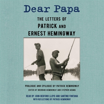 Dear Papa: The Letters of Patrick and Ernest Hemingway By Ernest Hemingway, Patrick Hemingway, Patrick Hemingway (Read by) Cover Image
